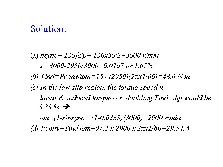 Solution: (a) nsync= 120 fe/p= 120 x 50/2=3000 r/min s= 3000 -2950/3000=0. 0167 or