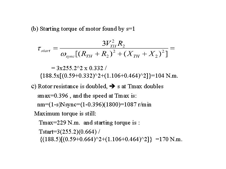 (b) Starting torque of motor found by s=1 = 3 x 255. 2^2 x