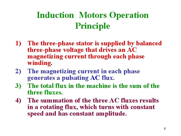 Induction Motors Operation Principle 1) The three-phase stator is supplied by balanced three-phase voltage