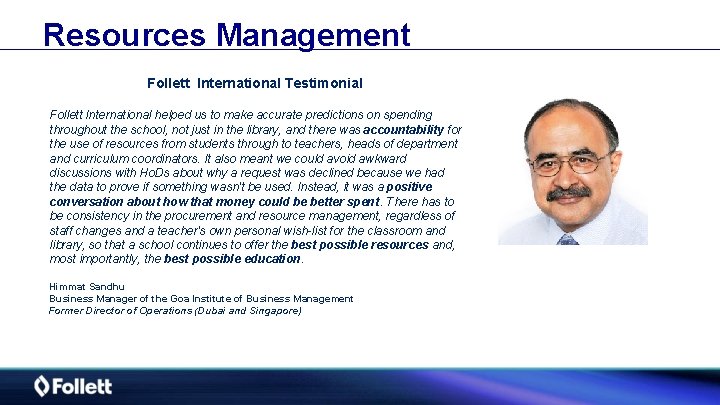 Resources Management Follett International Testimonial Follett International helped us to make accurate predictions on