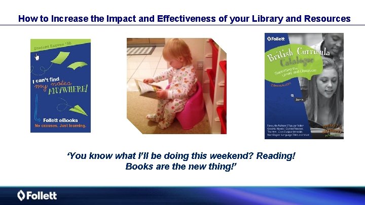 How to Increase the Impact and Effectiveness of your Library and Resources ‘You know
