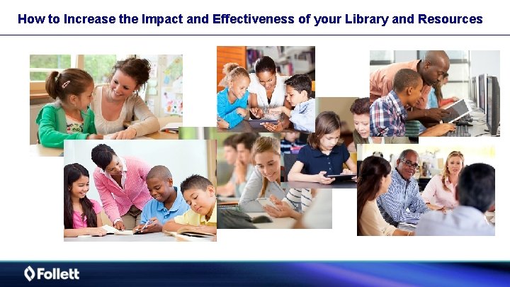 How to Increase the Impact and Effectiveness of your Library and Resources 