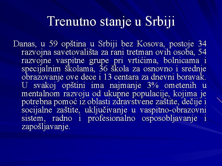 Trenutno stanje u Srbiji Danas, u 59 opština u Srbiji bez Kosova, postoje 34