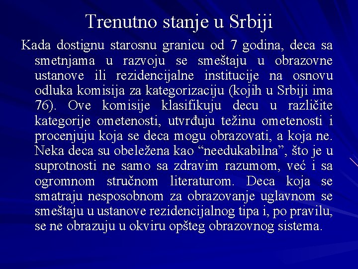 Trenutno stanje u Srbiji Kada dostignu starosnu granicu od 7 godina, deca sa smetnjama