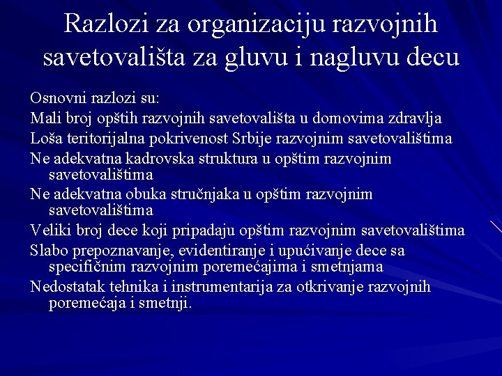 Razlozi za organizaciju razvojnih savetovališta za gluvu i nagluvu decu Osnovni razlozi su: Mali