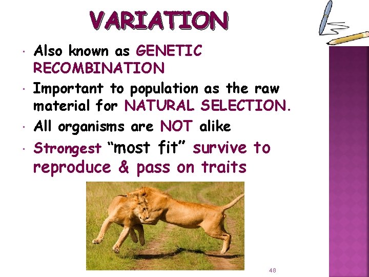 VARIATION Also known as GENETIC RECOMBINATION Important to population as the raw material for