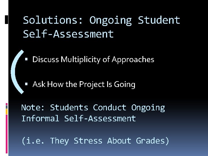 Solutions: Ongoing Student Self-Assessment ( Discuss Multiplicity of Approaches Ask How the Project Is Solutions: Ongoing Student Self-Assessment ( Discuss Multiplicity of Approaches Ask How the Project Is