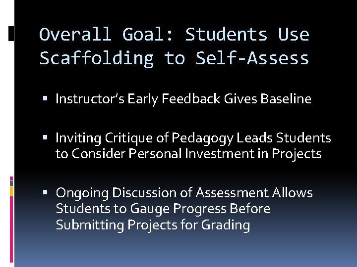 Overall Goal: Students Use Scaffolding to Self-Assess Instructor’s Early Feedback Gives Baseline Inviting Critique Overall Goal: Students Use Scaffolding to Self-Assess Instructor’s Early Feedback Gives Baseline Inviting Critique