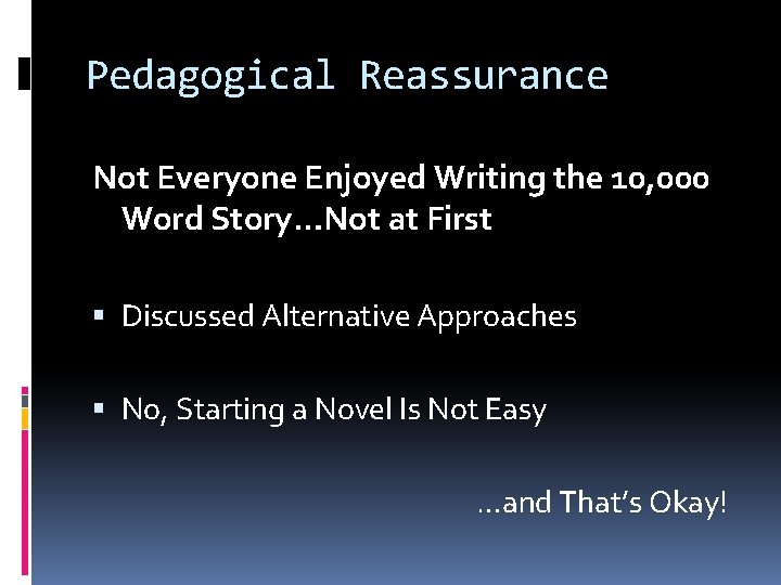 Pedagogical Reassurance Not Everyone Enjoyed Writing the 10, 000 Word Story…Not at First Discussed Pedagogical Reassurance Not Everyone Enjoyed Writing the 10, 000 Word Story…Not at First Discussed