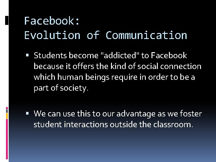 Facebook: Evolution of Communication Students become "addicted" to Facebook because it offers the kind Facebook: Evolution of Communication Students become "addicted" to Facebook because it offers the kind