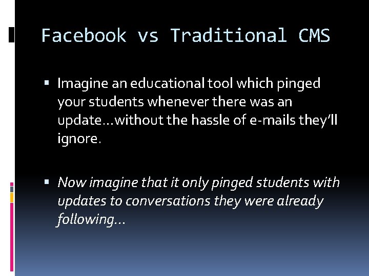 Facebook vs Traditional CMS Imagine an educational tool which pinged your students whenever there Facebook vs Traditional CMS Imagine an educational tool which pinged your students whenever there