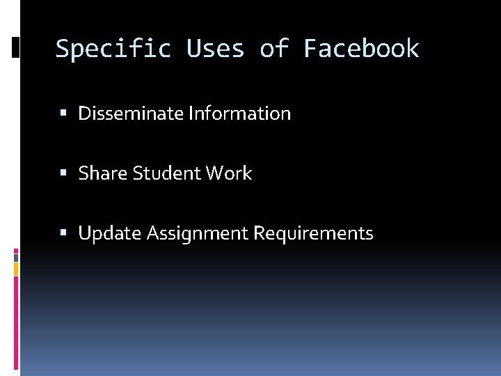 Specific Uses of Facebook Disseminate Information Share Student Work Update Assignment Requirements Specific Uses of Facebook Disseminate Information Share Student Work Update Assignment Requirements