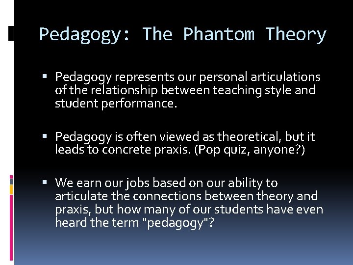 Pedagogy: The Phantom Theory Pedagogy represents our personal articulations of the relationship between teaching Pedagogy: The Phantom Theory Pedagogy represents our personal articulations of the relationship between teaching