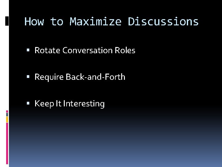 How to Maximize Discussions Rotate Conversation Roles Require Back-and-Forth Keep It Interesting How to Maximize Discussions Rotate Conversation Roles Require Back-and-Forth Keep It Interesting