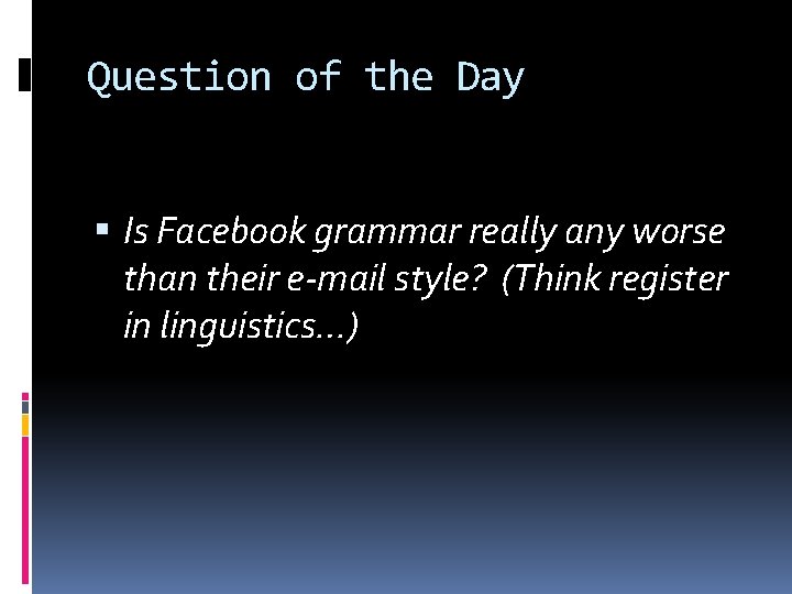 Question of the Day Is Facebook grammar really any worse than their e-mail style? Question of the Day Is Facebook grammar really any worse than their e-mail style?