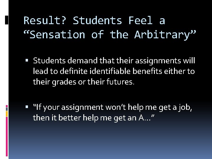 Result? Students Feel a “Sensation of the Arbitrary” Students demand that their assignments will Result? Students Feel a “Sensation of the Arbitrary” Students demand that their assignments will