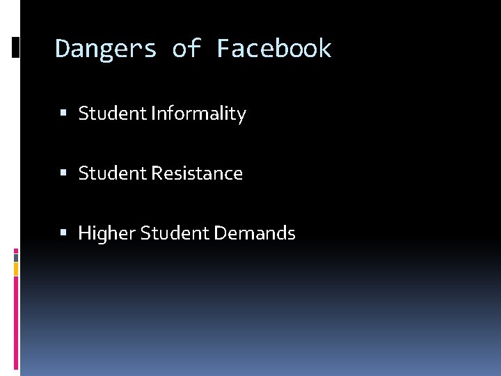 Dangers of Facebook Student Informality Student Resistance Higher Student Demands Dangers of Facebook Student Informality Student Resistance Higher Student Demands