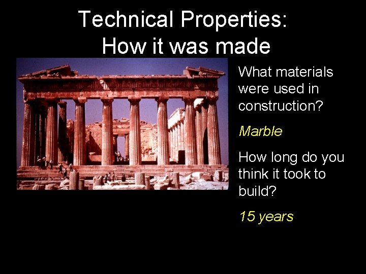 Technical Properties: How it was made What materials were used in construction? Marble How Technical Properties: How it was made What materials were used in construction? Marble How