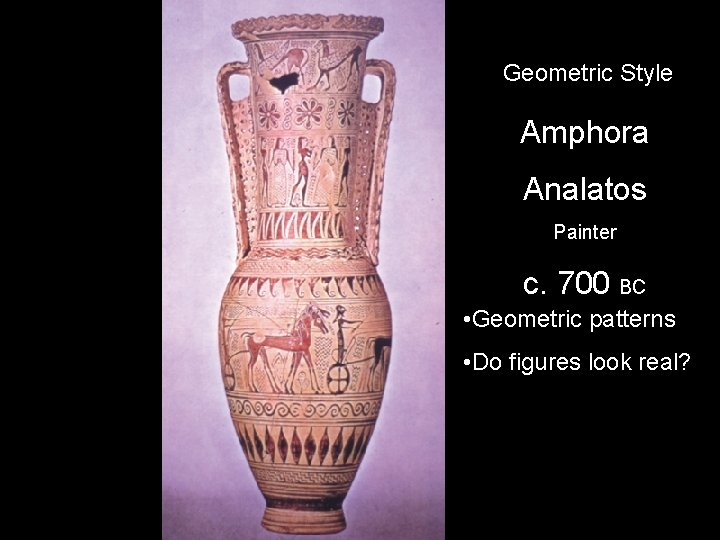 Geometric Style Amphora Analatos Painter c. 700 BC • Geometric patterns • Do figures Geometric Style Amphora Analatos Painter c. 700 BC • Geometric patterns • Do figures