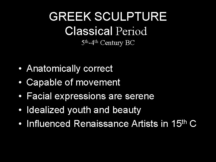 GREEK SCULPTURE Classical Period 5 th-4 th Century BC • • • Anatomically correct GREEK SCULPTURE Classical Period 5 th-4 th Century BC • • • Anatomically correct