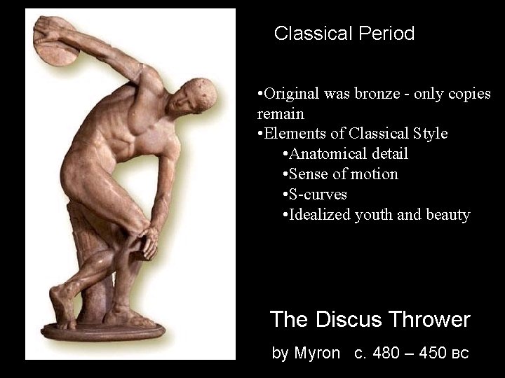 Classical Period • Original was bronze - only copies remain • Elements of Classical Classical Period • Original was bronze - only copies remain • Elements of Classical