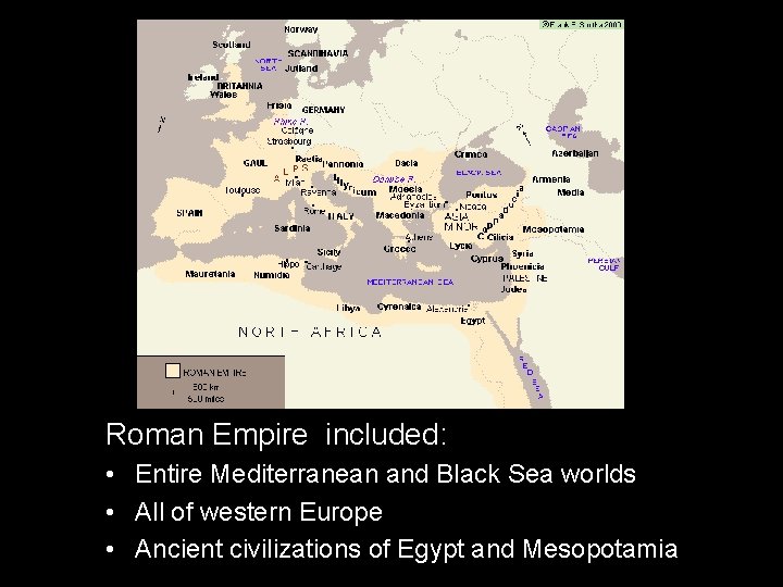 Roman Empire included: • Entire Mediterranean and Black Sea worlds • All of western Roman Empire included: • Entire Mediterranean and Black Sea worlds • All of western