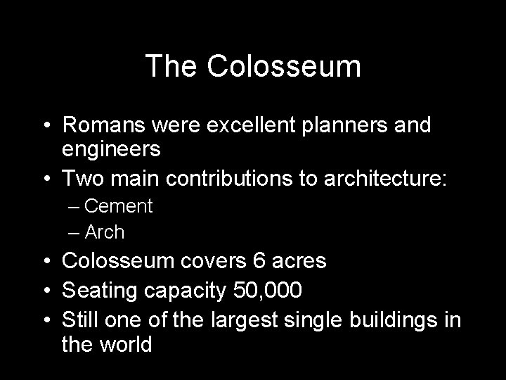 The Colosseum • Romans were excellent planners and engineers • Two main contributions to The Colosseum • Romans were excellent planners and engineers • Two main contributions to