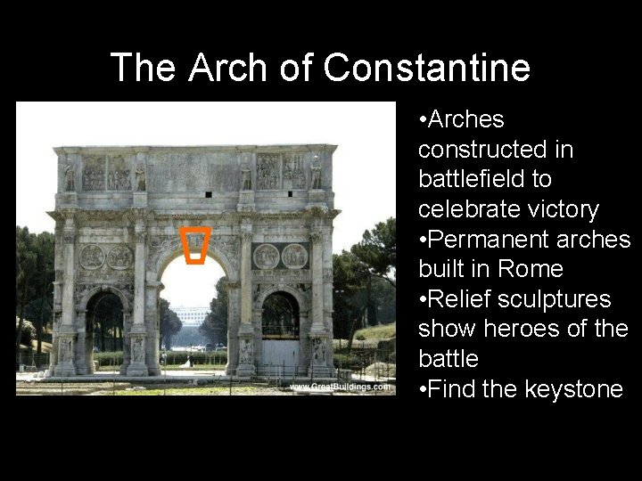 The Arch of Constantine • Arches constructed in battlefield to celebrate victory • Permanent The Arch of Constantine • Arches constructed in battlefield to celebrate victory • Permanent