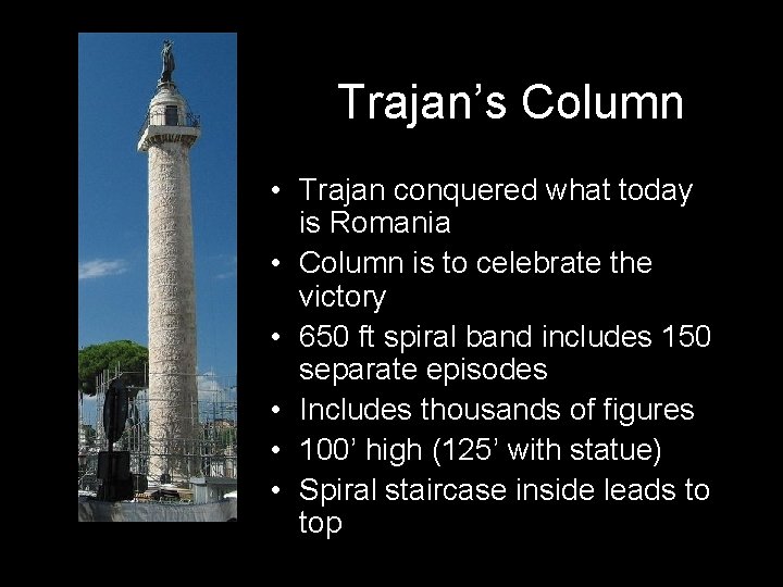 Trajan’s Column • Trajan conquered what today is Romania • Column is to celebrate Trajan’s Column • Trajan conquered what today is Romania • Column is to celebrate
