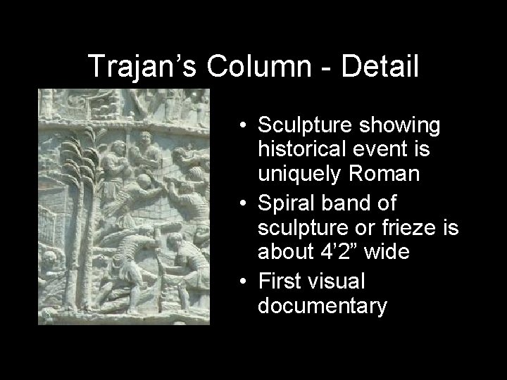 Trajan’s Column - Detail • Sculpture showing historical event is uniquely Roman • Spiral Trajan’s Column - Detail • Sculpture showing historical event is uniquely Roman • Spiral