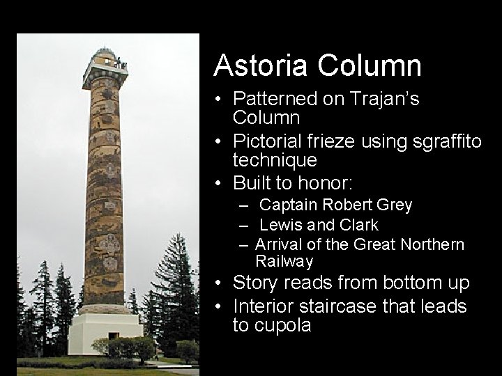 Astoria Column • Patterned on Trajan’s Column • Pictorial frieze using sgraffito technique • Astoria Column • Patterned on Trajan’s Column • Pictorial frieze using sgraffito technique •