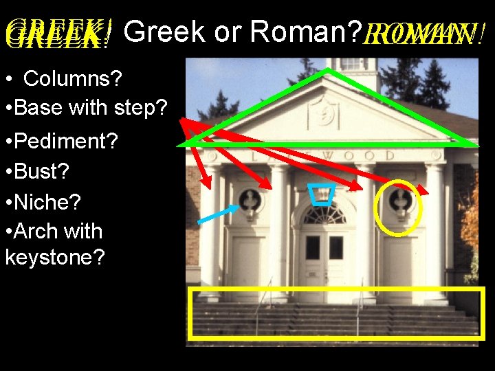 GREEK! ROMAN! GREEK! Greek or Roman? ROMAN! • Columns? • Base with step? • GREEK! ROMAN! GREEK! Greek or Roman? ROMAN! • Columns? • Base with step? •