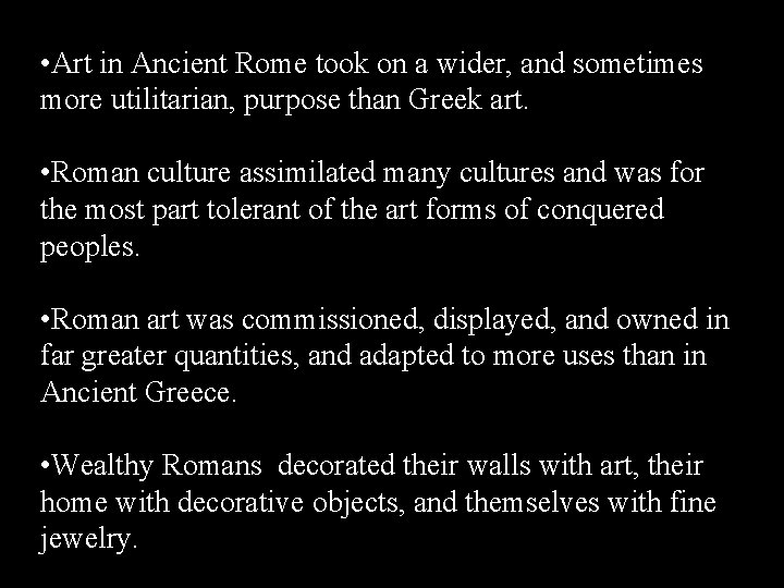• Art in Ancient Rome took on a wider, and sometimes more utilitarian, • Art in Ancient Rome took on a wider, and sometimes more utilitarian,