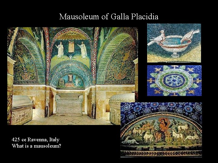 Mausoleum of Galla Placidia 425 ce Ravenna, Italy What is a mausoleum? Mausoleum of Galla Placidia 425 ce Ravenna, Italy What is a mausoleum?
