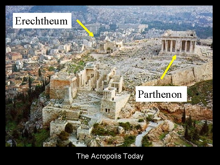 Erechtheum Parthenon The Acropolis Today Erechtheum Parthenon The Acropolis Today