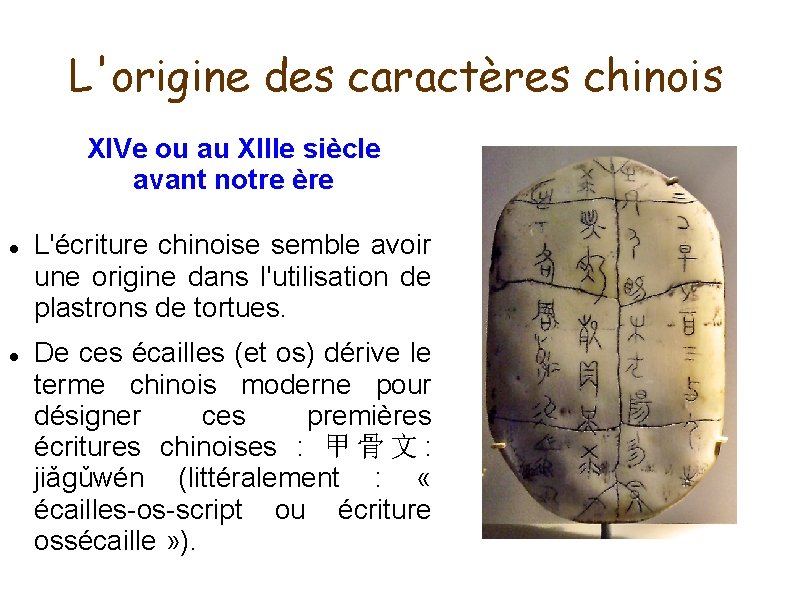 L'origine des caractères chinois XIVe ou au XIIIe siècle avant notre ère L'écriture chinoise