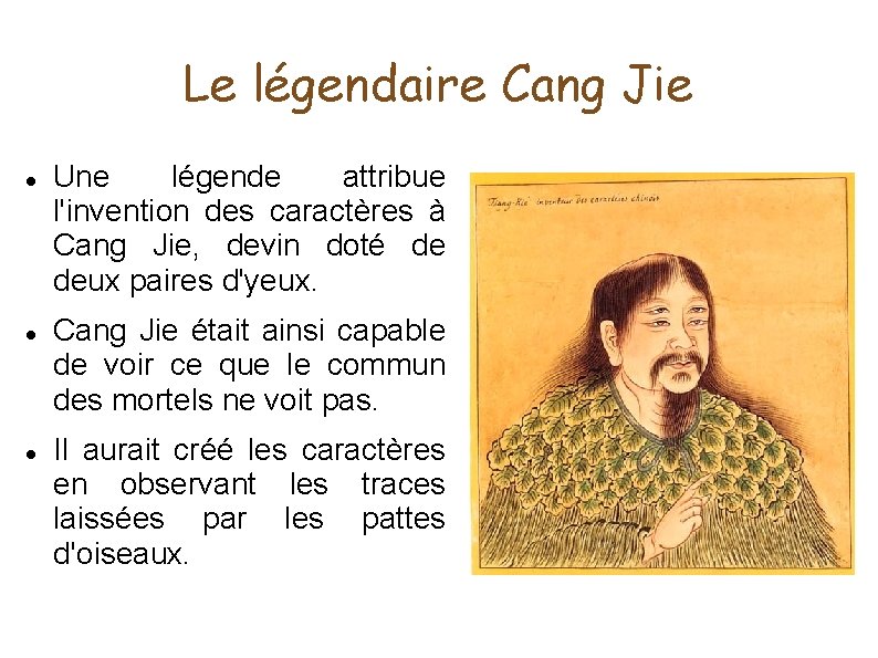 Le légendaire Cang Jie Une légende attribue l'invention des caractères à Cang Jie, devin