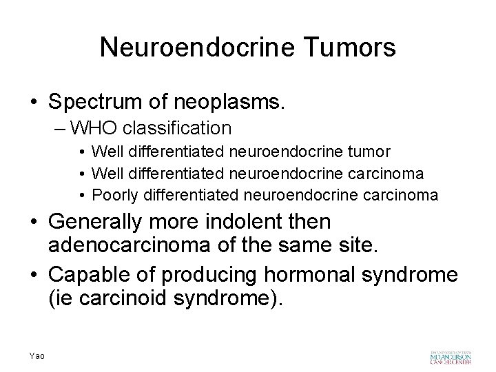 Neuroendocrine Tumors • Spectrum of neoplasms. – WHO classification • Well differentiated neuroendocrine tumor