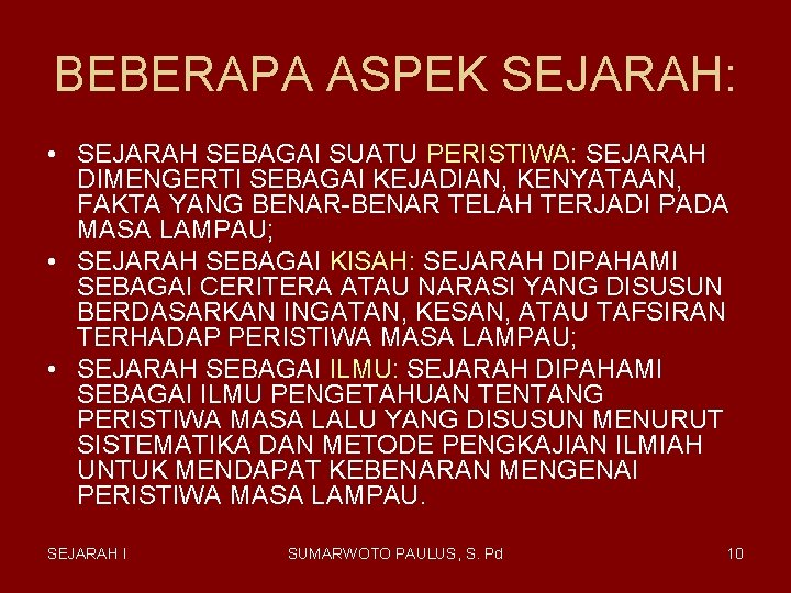 BEBERAPA ASPEK SEJARAH: • SEJARAH SEBAGAI SUATU PERISTIWA: SEJARAH DIMENGERTI SEBAGAI KEJADIAN, KENYATAAN, FAKTA BEBERAPA ASPEK SEJARAH: • SEJARAH SEBAGAI SUATU PERISTIWA: SEJARAH DIMENGERTI SEBAGAI KEJADIAN, KENYATAAN, FAKTA