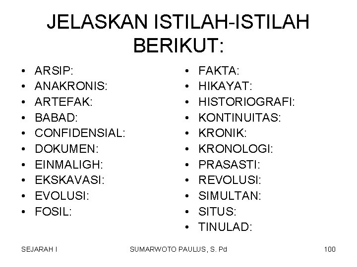 JELASKAN ISTILAH-ISTILAH BERIKUT: • • • ARSIP: ANAKRONIS: ARTEFAK: BABAD: CONFIDENSIAL: DOKUMEN: EINMALIGH: EKSKAVASI: JELASKAN ISTILAH-ISTILAH BERIKUT: • • • ARSIP: ANAKRONIS: ARTEFAK: BABAD: CONFIDENSIAL: DOKUMEN: EINMALIGH: EKSKAVASI:
