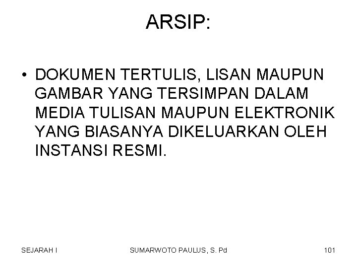 ARSIP: • DOKUMEN TERTULIS, LISAN MAUPUN GAMBAR YANG TERSIMPAN DALAM MEDIA TULISAN MAUPUN ELEKTRONIK ARSIP: • DOKUMEN TERTULIS, LISAN MAUPUN GAMBAR YANG TERSIMPAN DALAM MEDIA TULISAN MAUPUN ELEKTRONIK
