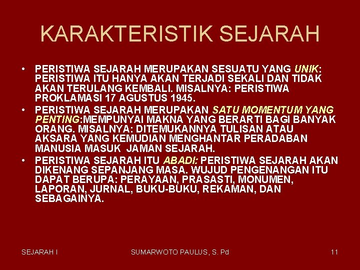 KARAKTERISTIK SEJARAH • PERISTIWA SEJARAH MERUPAKAN SESUATU YANG UNIK: PERISTIWA ITU HANYA AKAN TERJADI KARAKTERISTIK SEJARAH • PERISTIWA SEJARAH MERUPAKAN SESUATU YANG UNIK: PERISTIWA ITU HANYA AKAN TERJADI