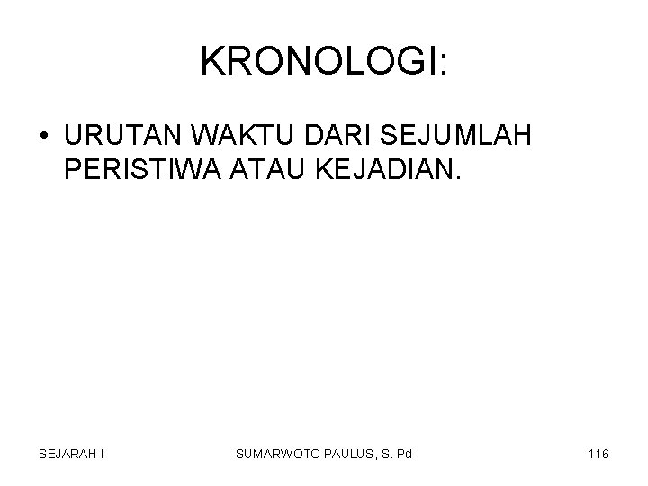 KRONOLOGI: • URUTAN WAKTU DARI SEJUMLAH PERISTIWA ATAU KEJADIAN. SEJARAH I SUMARWOTO PAULUS, S. KRONOLOGI: • URUTAN WAKTU DARI SEJUMLAH PERISTIWA ATAU KEJADIAN. SEJARAH I SUMARWOTO PAULUS, S.