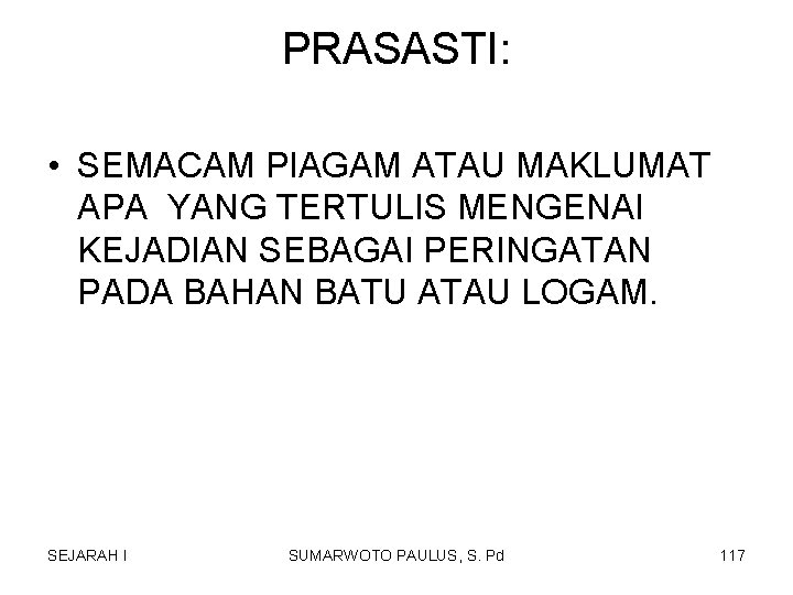 PRASASTI: • SEMACAM PIAGAM ATAU MAKLUMAT APA YANG TERTULIS MENGENAI KEJADIAN SEBAGAI PERINGATAN PADA PRASASTI: • SEMACAM PIAGAM ATAU MAKLUMAT APA YANG TERTULIS MENGENAI KEJADIAN SEBAGAI PERINGATAN PADA