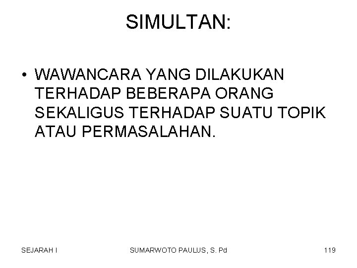 SIMULTAN: • WAWANCARA YANG DILAKUKAN TERHADAP BEBERAPA ORANG SEKALIGUS TERHADAP SUATU TOPIK ATAU PERMASALAHAN. SIMULTAN: • WAWANCARA YANG DILAKUKAN TERHADAP BEBERAPA ORANG SEKALIGUS TERHADAP SUATU TOPIK ATAU PERMASALAHAN.