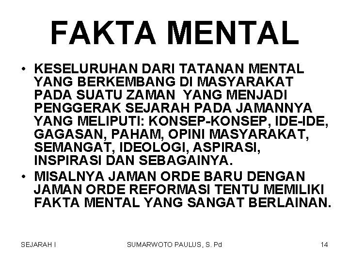 FAKTA MENTAL • KESELURUHAN DARI TATANAN MENTAL YANG BERKEMBANG DI MASYARAKAT PADA SUATU ZAMAN FAKTA MENTAL • KESELURUHAN DARI TATANAN MENTAL YANG BERKEMBANG DI MASYARAKAT PADA SUATU ZAMAN