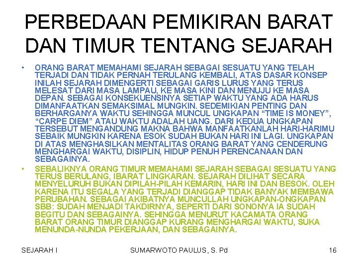 PERBEDAAN PEMIKIRAN BARAT DAN TIMUR TENTANG SEJARAH • • ORANG BARAT MEMAHAMI SEJARAH SEBAGAI PERBEDAAN PEMIKIRAN BARAT DAN TIMUR TENTANG SEJARAH • • ORANG BARAT MEMAHAMI SEJARAH SEBAGAI