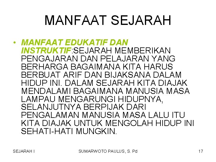 MANFAAT SEJARAH • MANFAAT EDUKATIF DAN INSTRUKTIF: SEJARAH MEMBERIKAN PENGAJARAN DAN PELAJARAN YANG BERHARGA MANFAAT SEJARAH • MANFAAT EDUKATIF DAN INSTRUKTIF: SEJARAH MEMBERIKAN PENGAJARAN DAN PELAJARAN YANG BERHARGA