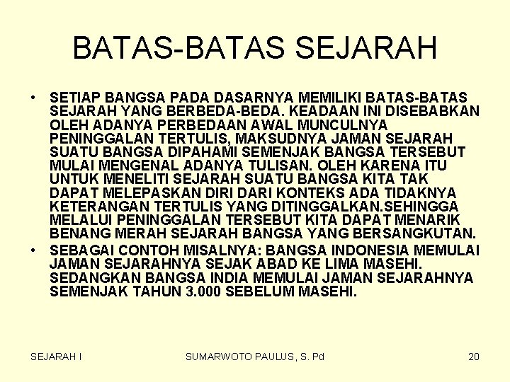 BATAS-BATAS SEJARAH • SETIAP BANGSA PADA DASARNYA MEMILIKI BATAS-BATAS SEJARAH YANG BERBEDA-BEDA. KEADAAN INI BATAS-BATAS SEJARAH • SETIAP BANGSA PADA DASARNYA MEMILIKI BATAS-BATAS SEJARAH YANG BERBEDA-BEDA. KEADAAN INI