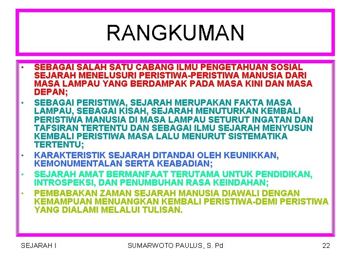 RANGKUMAN • • • SEBAGAI SALAH SATU CABANG ILMU PENGETAHUAN SOSIAL SEJARAH MENELUSURI PERISTIWA-PERISTIWA RANGKUMAN • • • SEBAGAI SALAH SATU CABANG ILMU PENGETAHUAN SOSIAL SEJARAH MENELUSURI PERISTIWA-PERISTIWA
